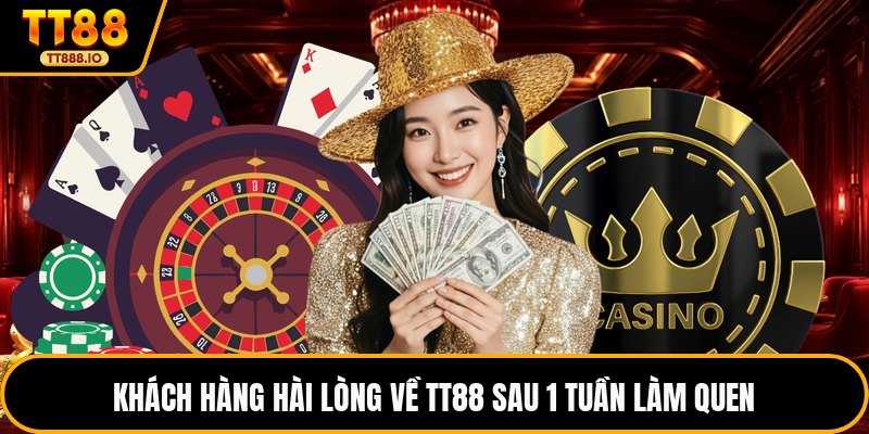 Khách hàng hài lòng về TT88 sau 1 tuần làm quen