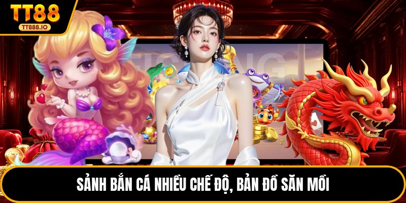Sảnh bắn cá nhiều chế độ, bản đồ săn mồi