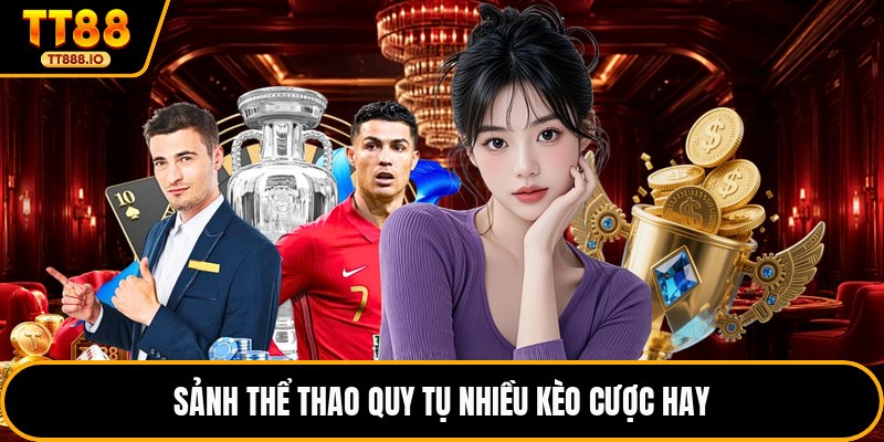 Sảnh thể thao quy tụ nhiều kèo cược hay