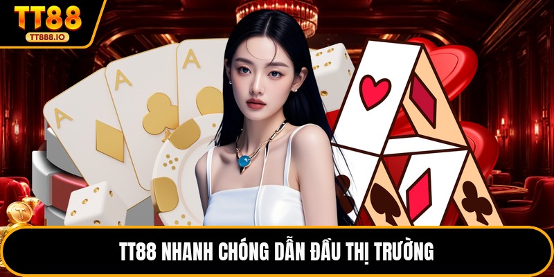 TT88 nhanh chóng dẫn đầu thị trường